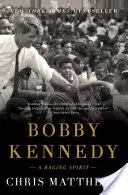 Bobby Kennedy: Kennedy: A Raging Spirit - Bobby Kennedy: A Raging Spirit