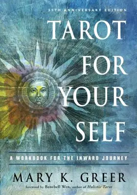 Tarot önmagadnak: Munkakönyv a belső utazáshoz (35. évfordulós kiadás) - Tarot for Your Self: A Workbook for the Inward Journey (35th Anniversary Edition)