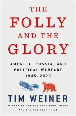 Az ostobaság és a dicsőség: Amerika, Oroszország és a politikai hadviselés 1945-2020 - The Folly and the Glory: America, Russia, and Political Warfare 1945-2020