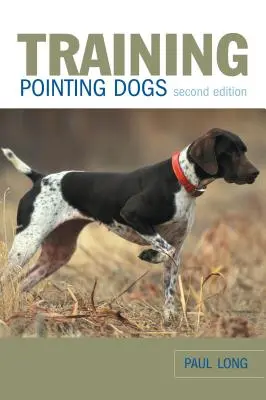 Kiképzés a hegyesfülű kutyáknak, második kiadás - Training Pointing Dogs, Second Edition