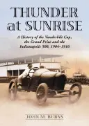 Mennydörgés napfelkeltekor: A Vanderbilt Kupa, a Nagydíj és az Indianapolis 500 története, 1904-1916 - Thunder at Sunrise: A History of the Vanderbilt Cup, the Grand Prize and the Indianapolis 500, 1904-1916