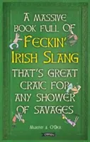 Hatalmas könyv, tele FECKIN' IRISH SLANG-gal, ami nagyszerű szórakozás minden vadembernek. - Massive Book Full of FECKIN' IRISH SLANG that's Great Craic for Any Shower of Savages