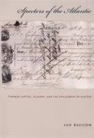 Az Atlanti-óceán kísértetei: Pénzügyi tőke, rabszolgaság és a történelemfilozófia - Specters of the Atlantic: Finance Capital, Slavery, and the Philosophy of History