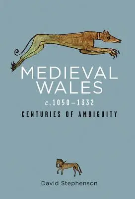 Középkori Wales 1050-1332 között: A kétértelműség évszázadai - Medieval Wales C.1050-1332: Centuries of Ambiguity