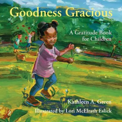 Jóságos kegyes: Hálakönyv gyerekeknek - Goodness Gracious: A Gratitude Book for Children