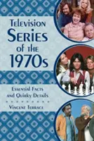 Televíziós sorozatok az 1970-es évekből: Alapvető tények és furcsa részletek - Television Series of the 1970s: Essential Facts and Quirky Details