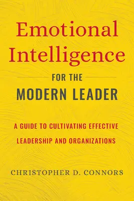 Érzelmi intelligencia a modern vezetők számára: Útmutató a hatékony vezetés és szervezetek kialakításához - Emotional Intelligence for the Modern Leader: A Guide to Cultivating Effective Leadership and Organizations