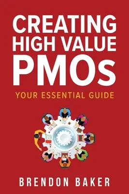 Nagy értékű PMO-k létrehozása: Az alapvető útmutató - Creating High Value PMOs: Your Essential Guide