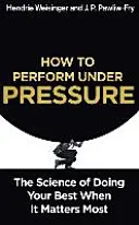 Hogyan teljesítsünk nyomás alatt - A legjobb teljesítmény tudománya, amikor a legtöbbet kell nyújtani - How to Perform Under Pressure - The Science of Doing Your Best When It Matters Most