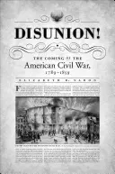 Szakszervezet! Az amerikai polgárháború kitörése, 1789-1859 - Disunion!: The Coming of the American Civil War, 1789-1859