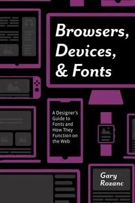 Böngészők, eszközök és betűtípusok: A tervező útmutatója a betűtípusokról és azok működéséről a weben - Browsers, Devices, and Fonts: A Designer's Guide to Fonts and How They Function on the Web