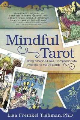 Mindful Tarot: Békével teli, együttérző gyakorlat a 78 kártya segítségével - Mindful Tarot: Bring a Peace-Filled, Compassionate Practice to the 78 Cards