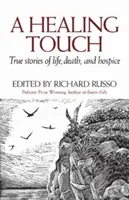 Gyógyító érintés: Igaz történetek az életről, a halálról és a hospice-ról - A Healing Touch: True Stories of Life, Death, and Hospice