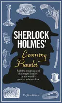 Sherlock Holmes ravasz rejtvényei: Rejtvények, rejtvények és kihívások a világ legnagyobb bűnmegoldója által inspirálva - Sherlock Holmes' Cunning Puzzles: Riddles, Enigmas and Challenges Inspired by the World's Greatest Crime-Solver