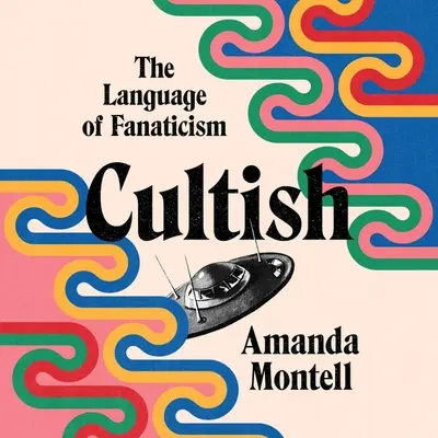 Cultish: A fanatizmus nyelve - Cultish: The Language of Fanaticism