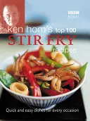 Ken Hom 100 leggyorsabb rántott receptje: Gyors és egyszerű ételek minden alkalomra - Ken Hom's Top 100 Stir-Fry Recipes: Quick and Easy Dishes for Every Occasion