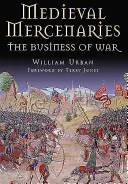 Középkori zsoldosok: A háború üzlete - Medieval Mercenaries: The Business of War