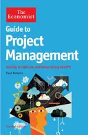 A közgazdász útmutató a projektmenedzsmenthez 2. kiadás - A helyes projektmenedzsment és a tartós haszon elérése - Economist Guide to Project Management 2nd Edition - Getting it right and achieving lasting benefit