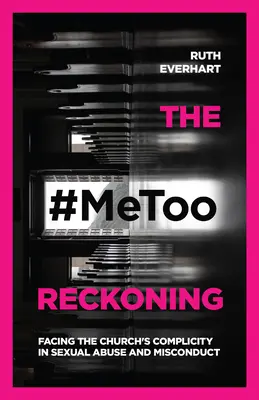 The #Metoo Reckoning: Szembenézés az egyház bűnrészességével a szexuális visszaélésekben és visszaélésekben - The #Metoo Reckoning: Facing the Church's Complicity in Sexual Abuse and Misconduct