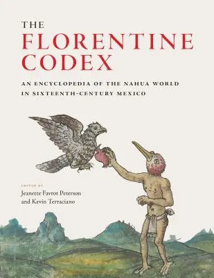 A firenzei kódex: A Nahua-világ enciklopédiája a XVI. századi Mexikóban - The Florentine Codex: An Encyclopedia of the Nahua World in Sixteenth-Century Mexico