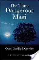 A három veszélyes mágus: Osho, Gurdzsieff, Crowley - The Three Dangerous Magi: Osho, Gurdjieff, Crowley