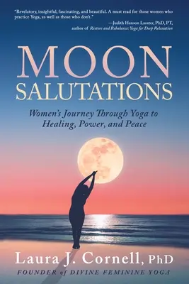 Moon Salutations: Nők utazása a jógán keresztül a gyógyuláshoz, az erőhöz és a békéhez - Moon Salutations: Women's Journey Through Yoga to Healing, Power, and Peace