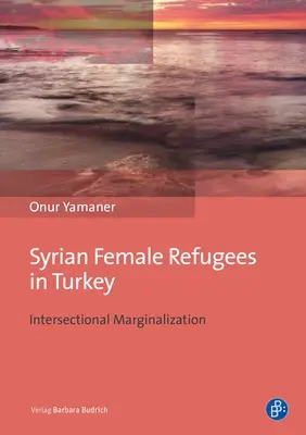 Szíriai női menekültek Törökországban: Interszekcionális marginalizáció - Syrian Female Refugees in Turkey: Intersectional Marginalization