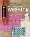 Következő lépések a szövésben: Amiről sosem tudtad, hogy tudnod kell - Next Steps in Weaving: What You Never Knew You Needed to Know