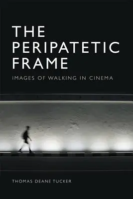 A peripatetikus keret: A gyaloglás képei a filmben - The Peripatetic Frame: Images of Walking in Film