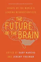 Az agy jövője: A világ vezető idegtudósainak esszéi - The Future of the Brain: Essays by the World's Leading Neuroscientists