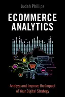 E-kereskedelmi analitika: A digitális stratégia hatásának elemzése és javítása - Ecommerce Analytics: Analyze and Improve the Impact of Your Digital Strategy