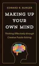 A saját gondolkodásod kialakítása: Hatékony gondolkodás kreatív rejtvényfejtésen keresztül - Making Up Your Own Mind: Thinking Effectively Through Creative Puzzle-Solving