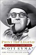 Nyomtassa ki a legendát: John Ford élete és kora - Print the Legend: The Life and Times of John Ford