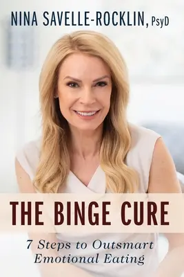 The Binge Cure: 7 lépés az érzelmi evés kiiktatásához - The Binge Cure: 7 Steps to Outsmart Emotional Eating