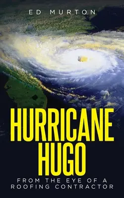 Hugo hurrikán: Egy tetőfedő vállalkozó szemével - Hurricane Hugo: From the eye of a roofing contractor