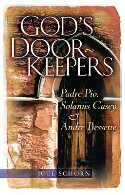 Isten ajtónállói: Pio atya, Solanus Casey és Andr Bessette - God's Doorkeepers: Padre Pio, Solanus Casey and Andr Bessette