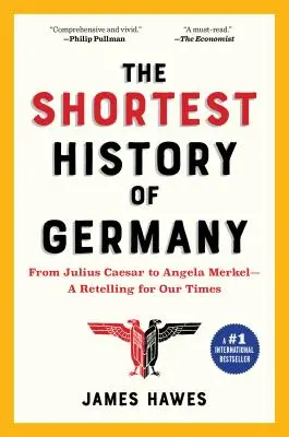 Németország legrövidebb története: Julius Caesartól Angela Merkelig - egy elbeszélés napjainkra - The Shortest History of Germany: From Julius Caesar to Angela Merkel--A Retelling for Our Times