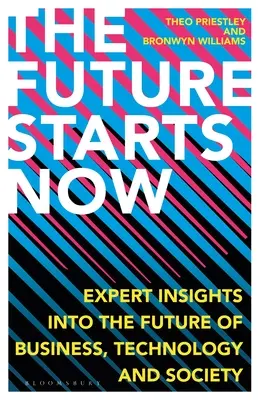 A jövő most kezdődik: Szakértői betekintés az üzleti élet, a technológia és a társadalom jövőjébe - The Future Starts Now: Expert Insights Into the Future of Business, Technology and Society