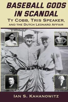 Baseball istenek botrányban: Ty Cobb, Tris Speaker és a Dutch Leonard-ügy - Baseball Gods in Scandal: Ty Cobb, Tris Speaker, and the Dutch Leonard Affair