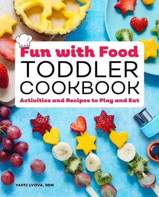 Fun with Food Toddler Cookbook: Tevékenységek és receptek játékhoz és evéshez - Fun with Food Toddler Cookbook: Activities and Recipes to Play and Eat