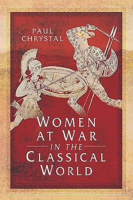 Nők a háborúban a klasszikus világban - Women at War in the Classical World