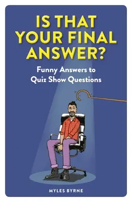 Ez az utolsó válaszod?: Vicces válaszok kvízműsorok kérdéseire - Is That Your Final Answer?: Funny Answers to Quiz Show Questions