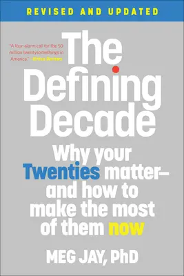 A meghatározó évtized: Miért fontosak a húszas éveid - és hogyan hozd ki belőlük a legtöbbet most - The Defining Decade: Why Your Twenties Matter--And How to Make the Most of Them Now