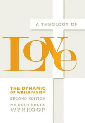 A szerelem teológiája: A wesleyanizmus dinamikája, második kiadás - A Theology of Love: The Dynamic of Wesleyanism, Second Edition