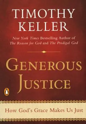 Nagylelkű igazságosság: Hogyan tesz minket Isten kegyelme igazságossá? - Generous Justice: How God's Grace Makes Us Just