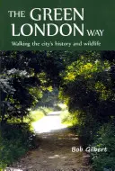 A zöld londoni út: Séta a város történelmében és élővilágában - The Green London Way: Walking the City's History and Wildlife