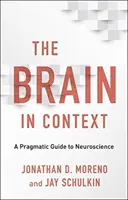 Az agy kontextusban: Pragmatikus útmutató az idegtudományokhoz - The Brain in Context: A Pragmatic Guide to Neuroscience