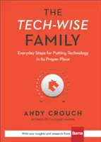 A Tech-Wise család: Mindennapi lépések a technológia megfelelő helyre helyezéséhez - The Tech-Wise Family: Everyday Steps for Putting Technology in Its Proper Place