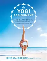 A jógi feladat: Egy 30 napos program a jógagyakorlat és a bölcsesség mindennapi életedbe való bevitelére - The Yogi Assignment: A 30-Day Program for Bringing Yoga Practice and Wisdom to Your Everyday Life