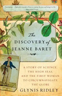 Jeanne Baret felfedezése: A tudomány, a nyílt tenger és az első nő, aki megkerülte a földgömböt - The Discovery of Jeanne Baret: A Story of Science, the High Seas, and the First Woman to Circumnavigate the Globe